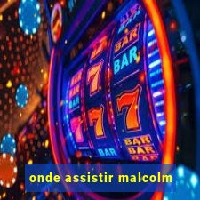 onde assistir malcolm